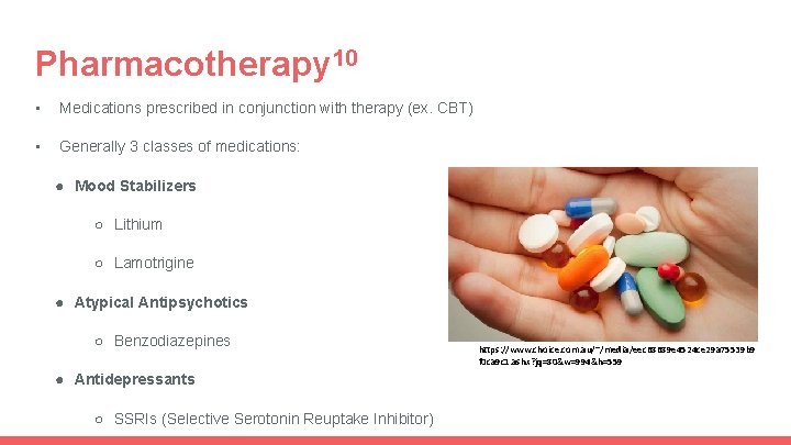 Pharmacotherapy 10 • Medications prescribed in conjunction with therapy (ex. CBT) • Generally 3