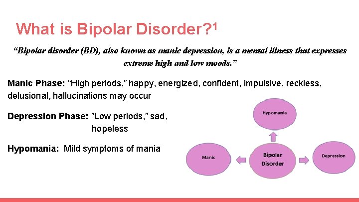 What is Bipolar Disorder? 1 “Bipolar disorder (BD), also known as manic depression, is