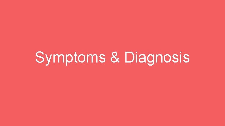 Symptoms & Diagnosis 