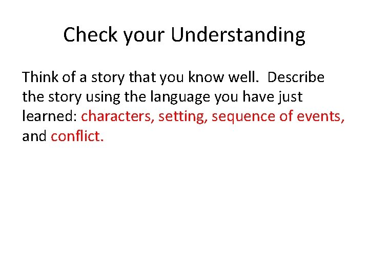 Check your Understanding Think of a story that you know well. Describe the story