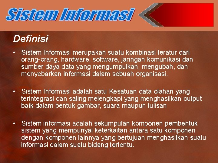 Definisi • Sistem Informasi merupakan suatu kombinasi teratur dari orang-orang, hardware, software, jaringan komunikasi