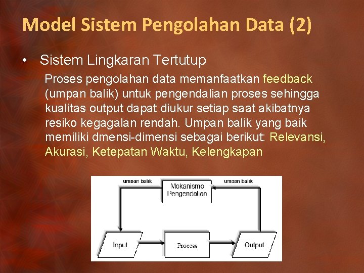 Model Sistem Pengolahan Data (2) • Sistem Lingkaran Tertutup Proses pengolahan data memanfaatkan feedback