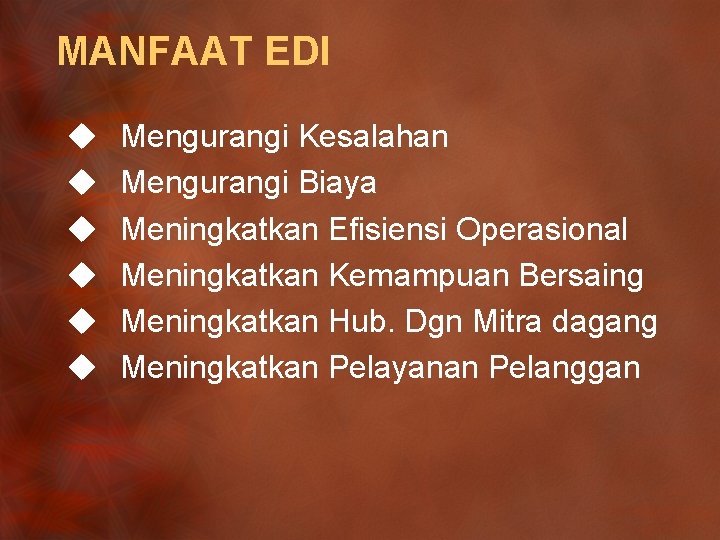 MANFAAT EDI u u u Mengurangi Kesalahan Mengurangi Biaya Meningkatkan Efisiensi Operasional Meningkatkan Kemampuan