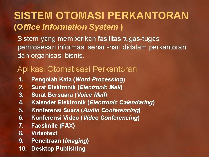 SISTEM OTOMASI PERKANTORAN (Office Information System ) Sistem yang memberikan fasilitas tugas-tugas pemrosesan informasi