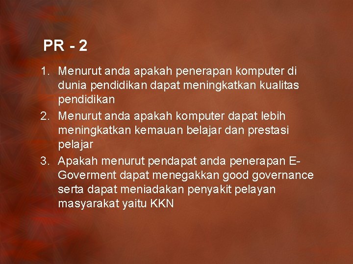 PR - 2 1. Menurut anda apakah penerapan komputer di dunia pendidikan dapat meningkatkan