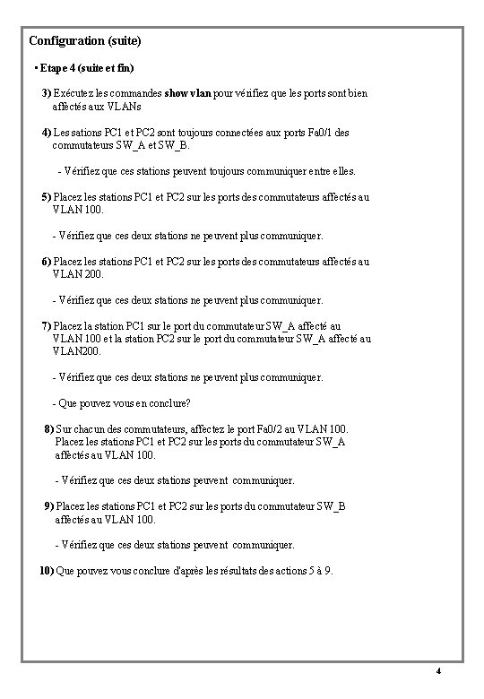 Configuration (suite) • Etape 4 (suite et fin) 3) Exécutez les commandes show vlan