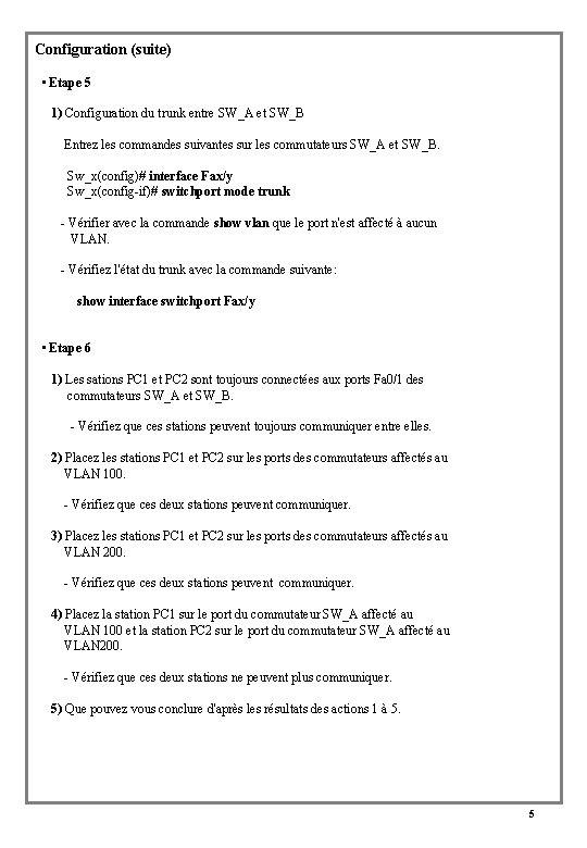 Configuration (suite) • Etape 5 1) Configuration du trunk entre SW_A et SW_B Entrez