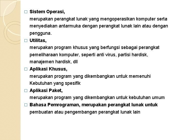 � Sistem Operasi, merupakan perangkat lunak yang mengoperasikan komputer serta menyediakan antarmuka dengan perangkat