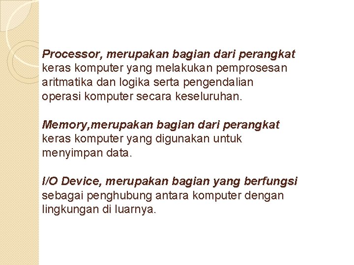 Processor, merupakan bagian dari perangkat keras komputer yang melakukan pemprosesan aritmatika dan logika serta