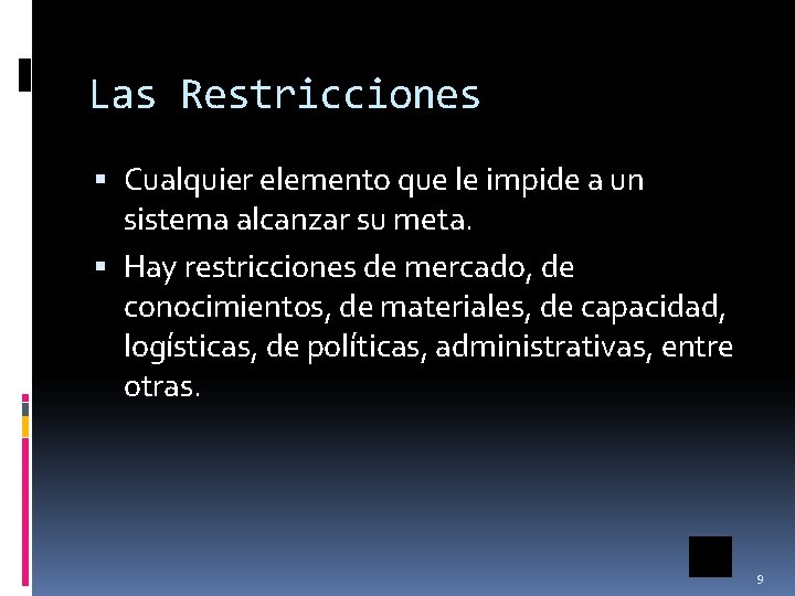 Las Restricciones Cualquier elemento que le impide a un sistema alcanzar su meta. Hay