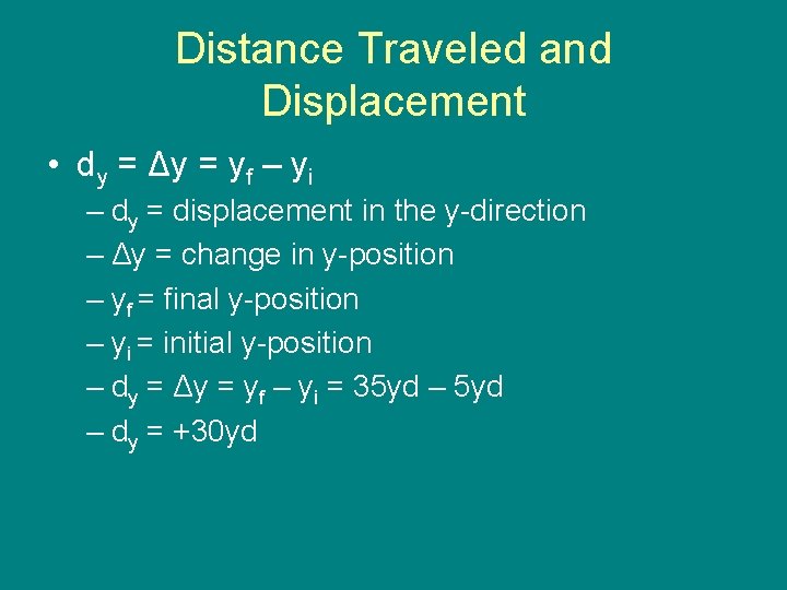Distance Traveled and Displacement • dy = Δy = yf – yi – dy