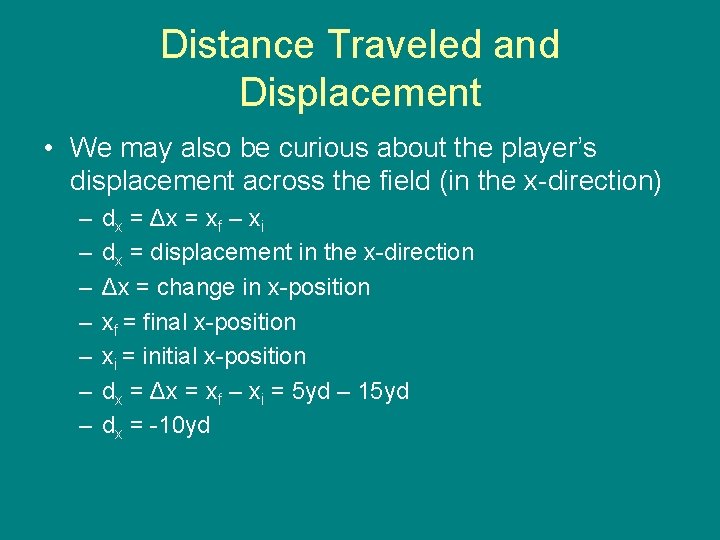 Distance Traveled and Displacement • We may also be curious about the player’s displacement