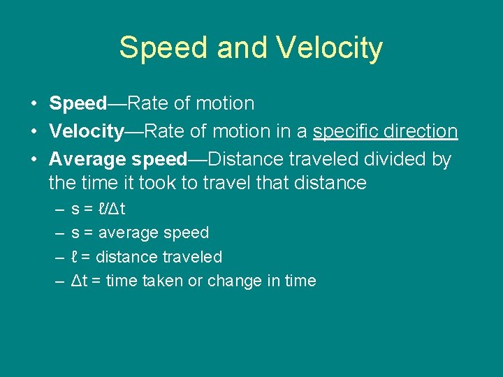 Speed and Velocity • Speed—Rate of motion • Velocity—Rate of motion in a specific