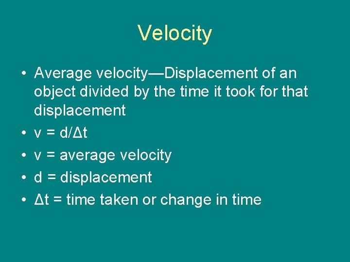 Velocity • Average velocity—Displacement of an object divided by the time it took for