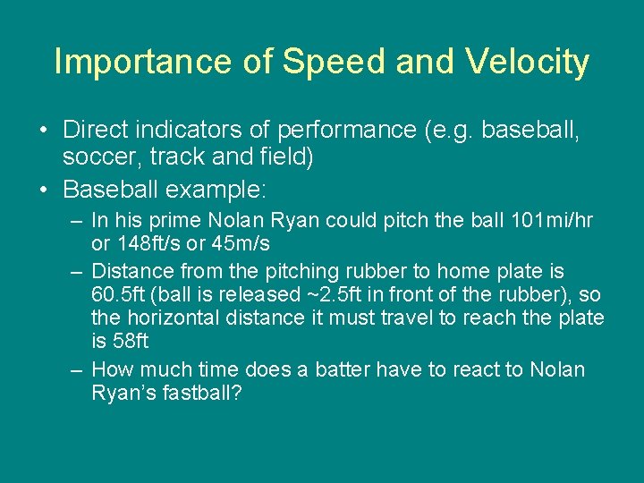 Importance of Speed and Velocity • Direct indicators of performance (e. g. baseball, soccer,