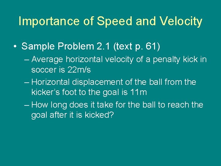 Importance of Speed and Velocity • Sample Problem 2. 1 (text p. 61) –