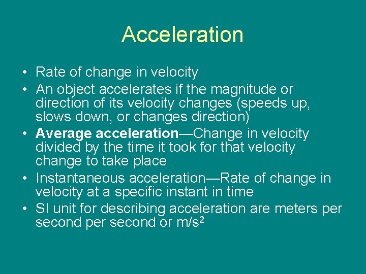 Acceleration • Rate of change in velocity • An object accelerates if the magnitude