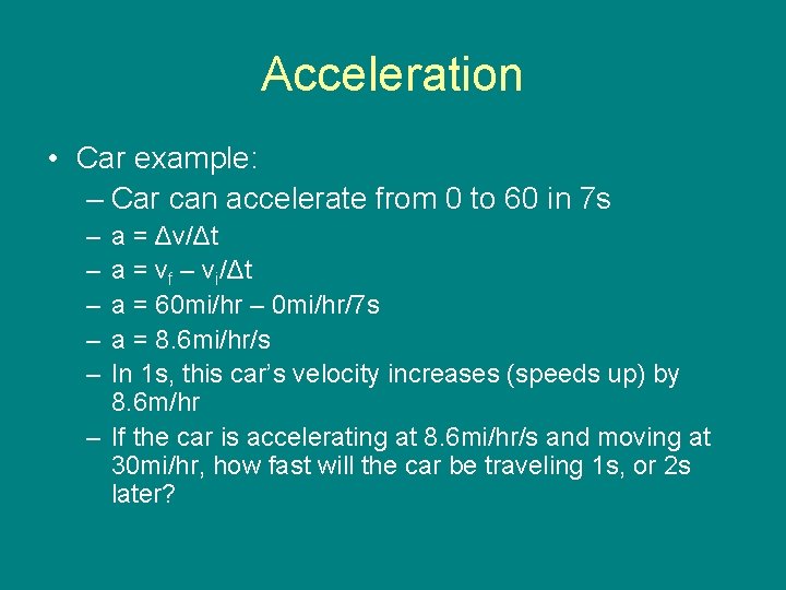 Acceleration • Car example: – Car can accelerate from 0 to 60 in 7