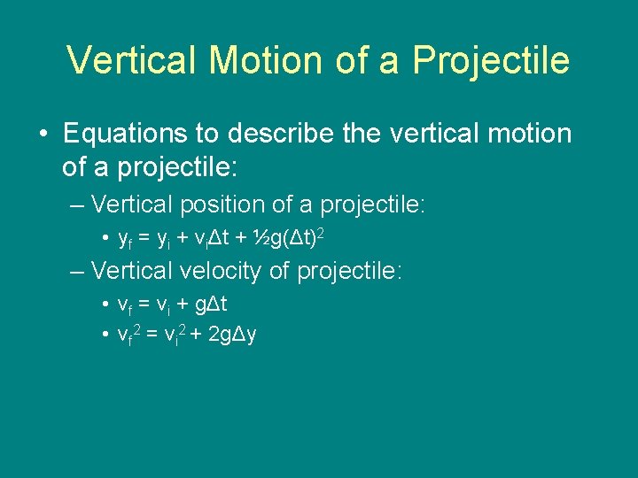 Vertical Motion of a Projectile • Equations to describe the vertical motion of a