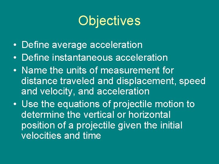 Objectives • Define average acceleration • Define instantaneous acceleration • Name the units of