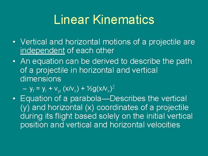 Linear Kinematics • Vertical and horizontal motions of a projectile are independent of each