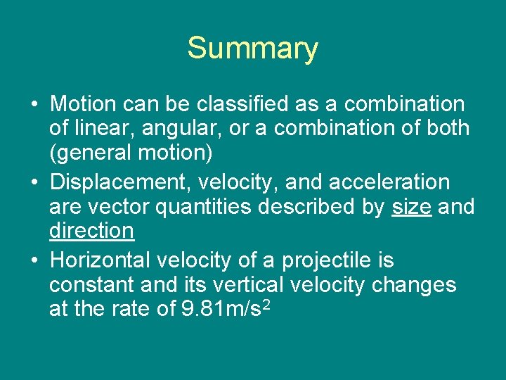 Summary • Motion can be classified as a combination of linear, angular, or a