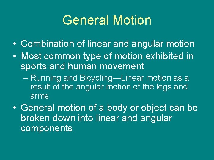 General Motion • Combination of linear and angular motion • Most common type of
