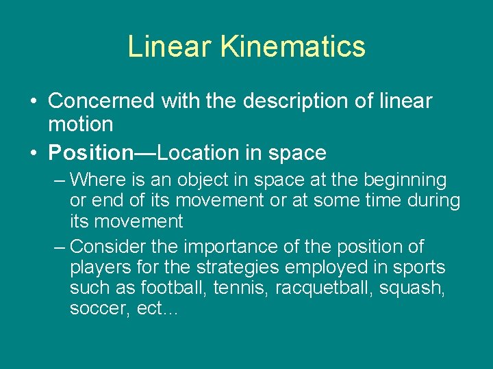 Linear Kinematics • Concerned with the description of linear motion • Position—Location in space