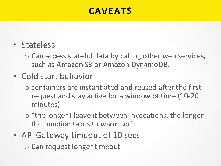 CAVEATS • Stateless o Can access stateful data by calling other web services, such