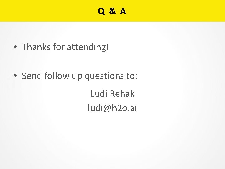 Q & A • Thanks for attending! • Send follow up questions to: Ludi