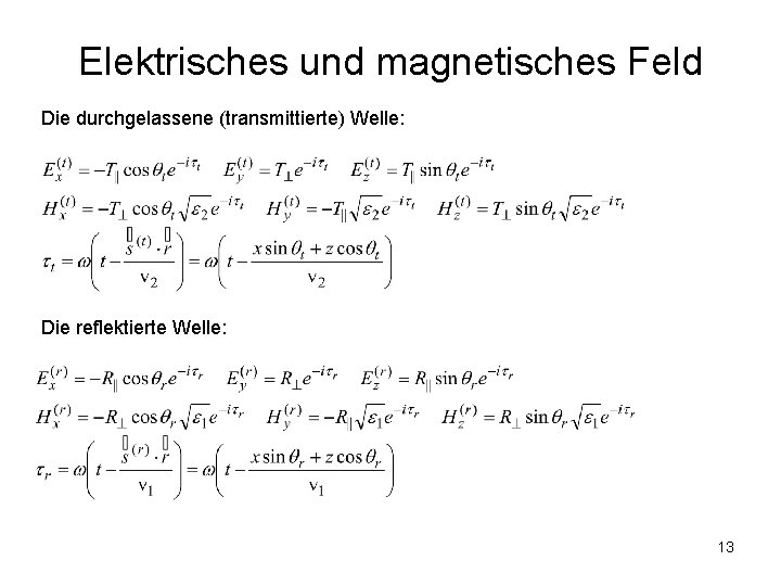 Elektrisches und magnetisches Feld Die durchgelassene (transmittierte) Welle: Die reflektierte Welle: 13 