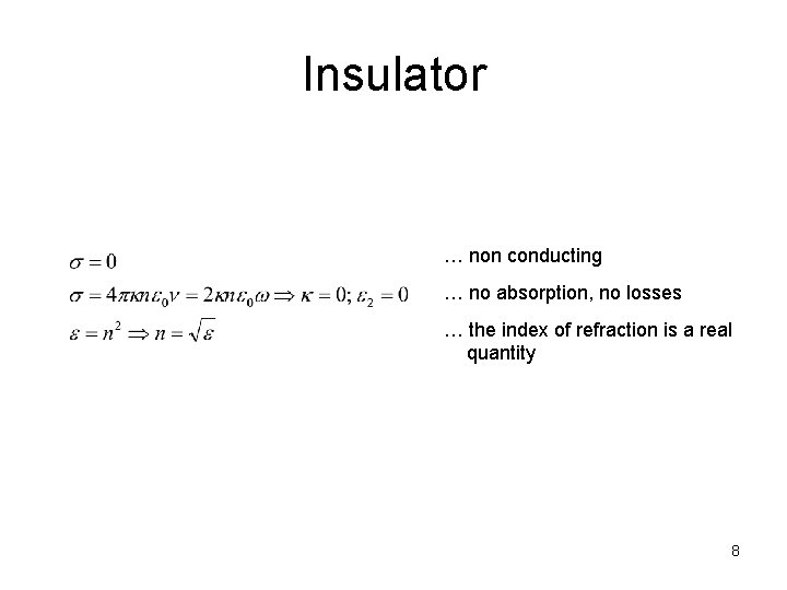 Insulator … non conducting … no absorption, no losses … the index of refraction