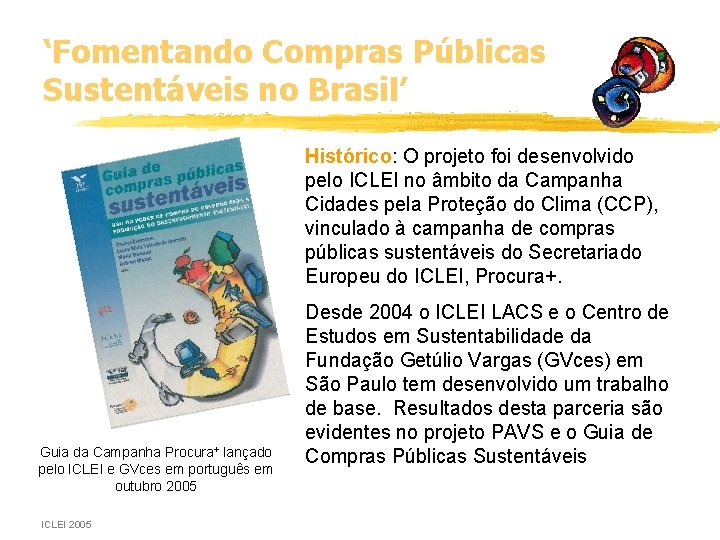 ‘Fomentando Compras Públicas Sustentáveis no Brasil’ Histórico: O projeto foi desenvolvido pelo ICLEI no