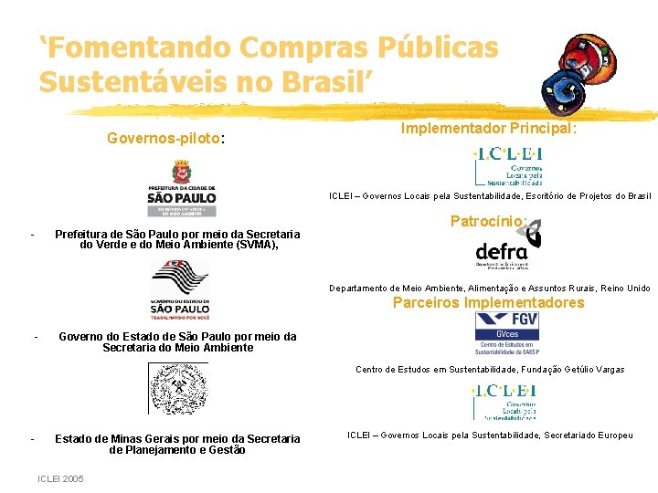 ‘Fomentando Compras Públicas Sustentáveis no Brasil’ Governos-piloto: Implementador Principal: ICLEI – Governos Locais pela