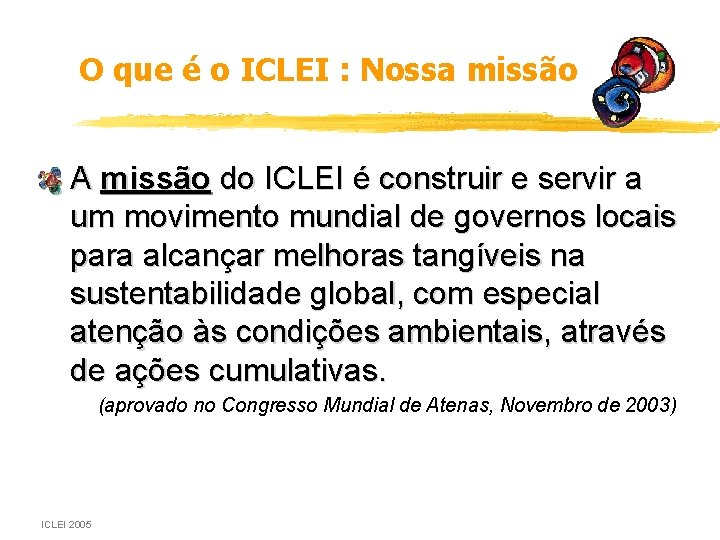 O que é o ICLEI : Nossa missão • A missão do ICLEI é