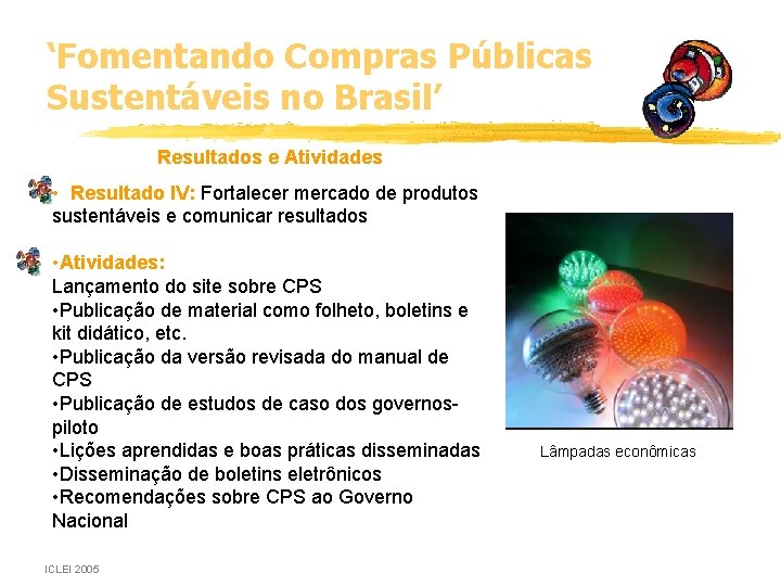 ‘Fomentando Compras Públicas Sustentáveis no Brasil’ Resultados e Atividades • Resultado IV: Fortalecer mercado