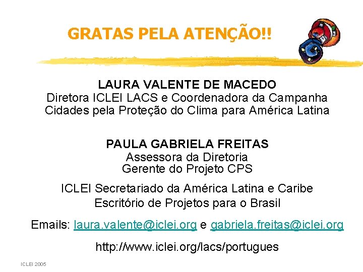 GRATAS PELA ATENÇÃO!! LAURA VALENTE DE MACEDO Diretora ICLEI LACS e Coordenadora da Campanha