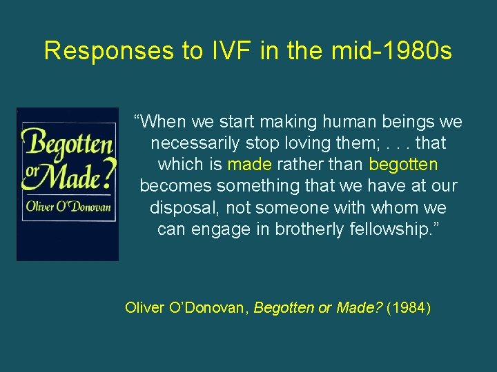 Responses to IVF in the mid-1980 s “When we start making human beings we