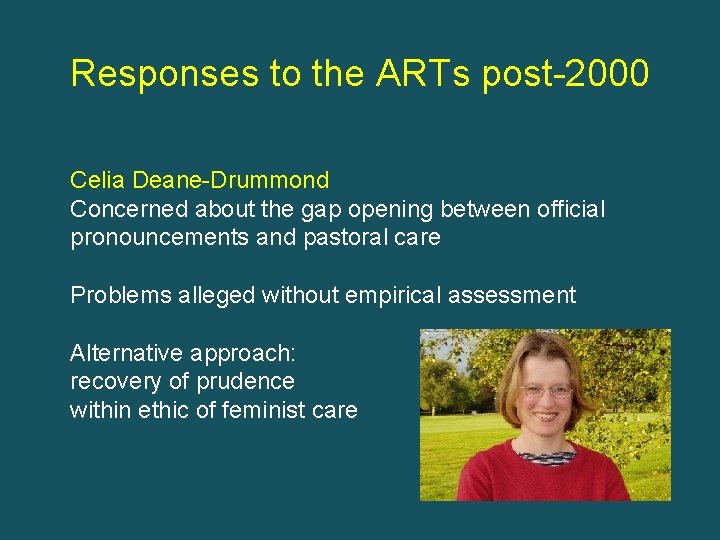 Responses to the ARTs post-2000 Celia Deane-Drummond Concerned about the gap opening between official