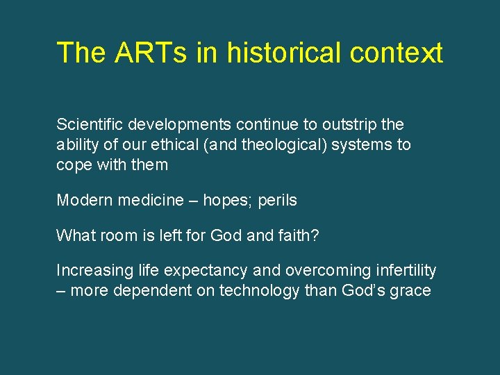 The ARTs in historical context Scientific developments continue to outstrip the ability of our