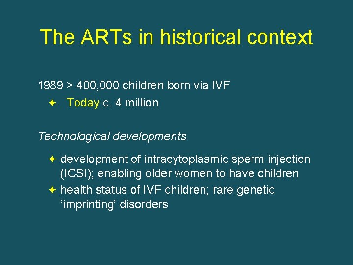 The ARTs in historical context 1989 > 400, 000 children born via IVF Today