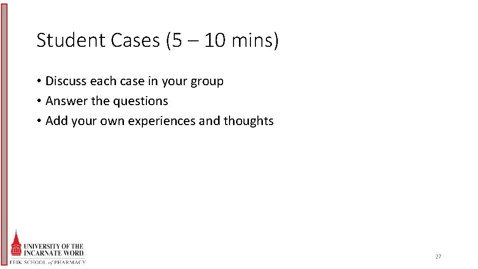 Student Cases (5 – 10 mins) • Discuss each case in your group •