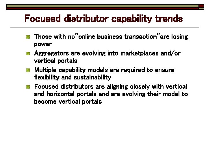 Focused distributor capability trends Those with no”online business transaction”are losing power Aggregators are evolving