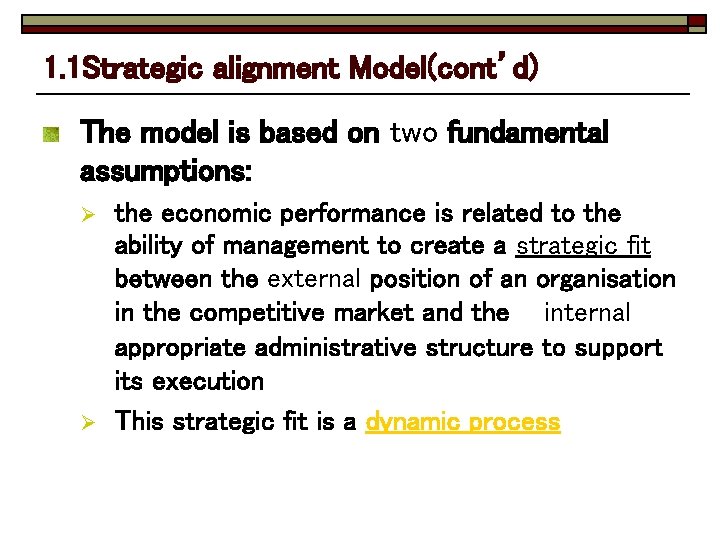 1. 1 Strategic alignment Model(cont’d) The model is based on two fundamental assumptions: Ø