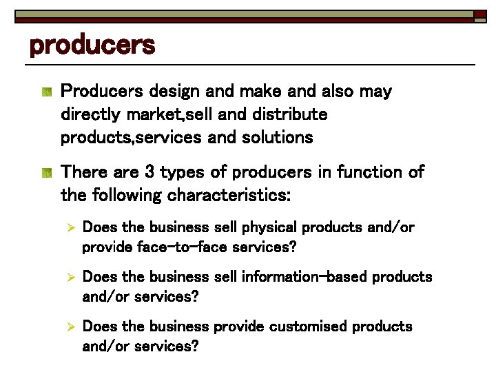producers Producers design and make and also may directly market, sell and distribute products,
