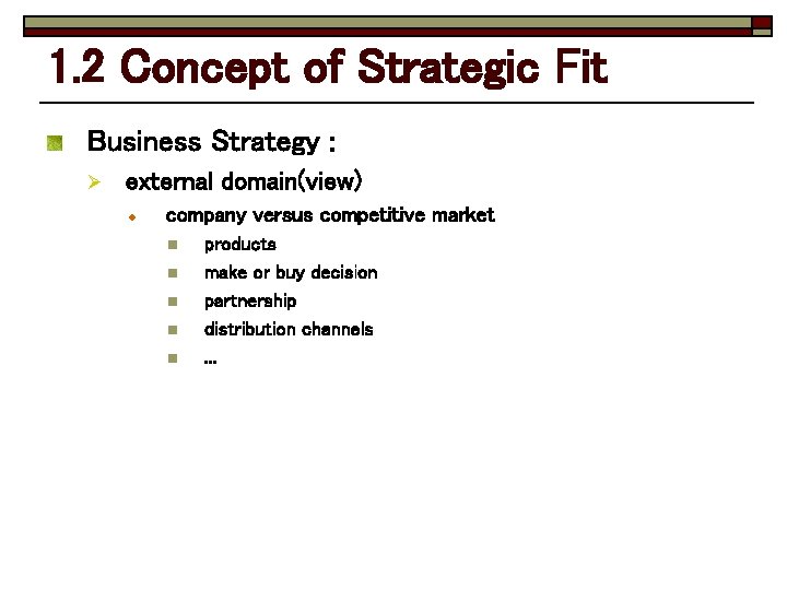 1. 2 Concept of Strategic Fit Business Strategy : Ø external domain(view) company versus