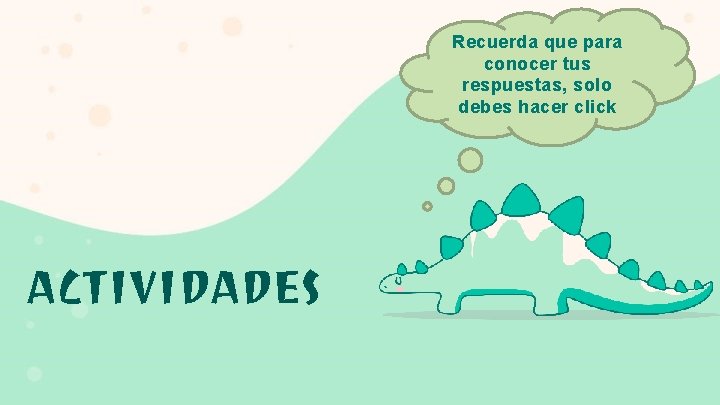 Recuerda que para conocer tus respuestas, solo debes hacer click ACTIVIDADES 