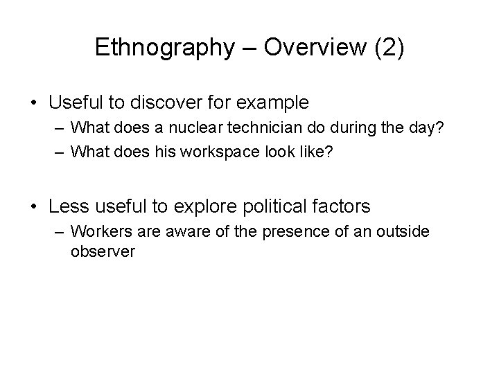 Ethnography – Overview (2) • Useful to discover for example – What does a