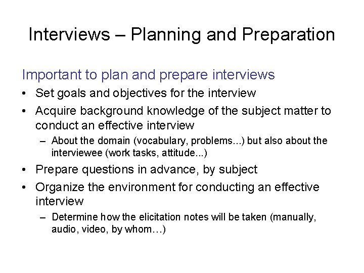 Interviews – Planning and Preparation Important to plan and prepare interviews • Set goals