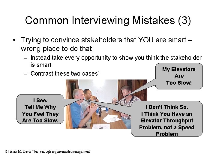 Common Interviewing Mistakes (3) • Trying to convince stakeholders that YOU are smart –